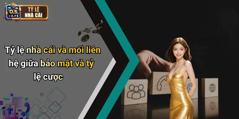 Tỷ lệ nhà cái và mối liên hệ giữa bảo mật và tỷ lệ cược