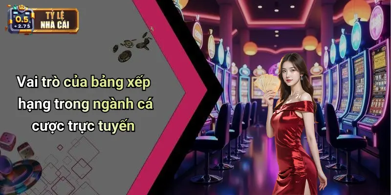 Vai trò của bảng xếp hạng trong ngành cá cược trực tuyến
