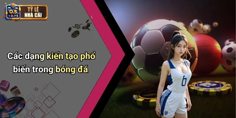 Các dạng kiến tạo phổ biến trong bóng đá