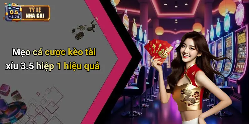 Mẹo cá cược kèo tài xỉu 3.5 hiệp 1 hiệu quả