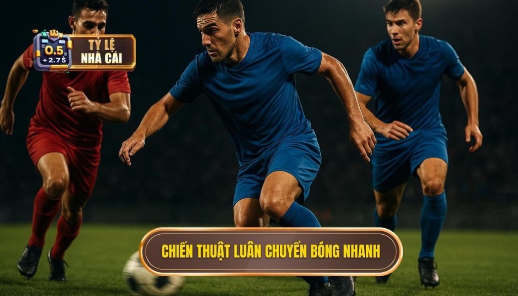 Chiến thuật luân chuyển bóng nhanh