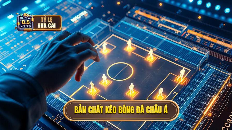 1. Hiểu rõ bản chất của Kèo bóng đá Châu Á