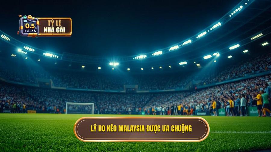 3. Tại sao kèo bóng đá Malaysia lại được ưa chuộng?