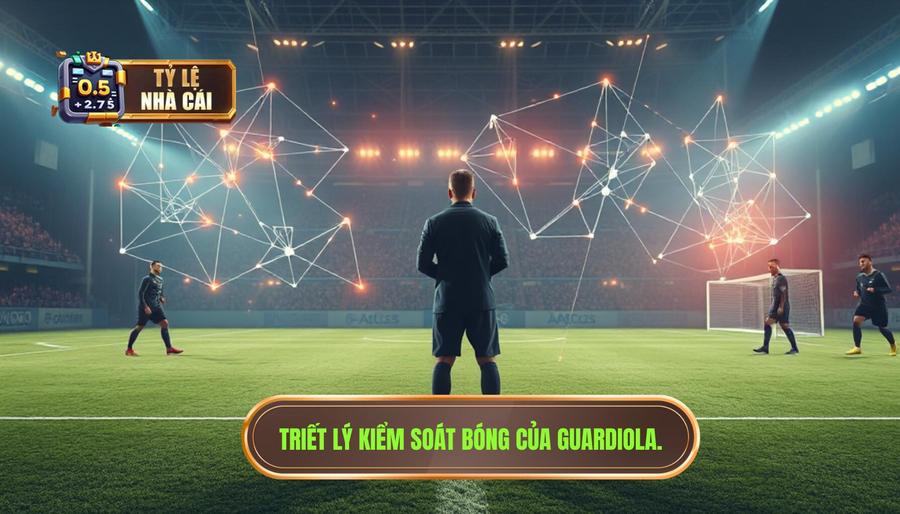 Triết lý kiểm soát bóng tuyệt đối của Pep Guardiola