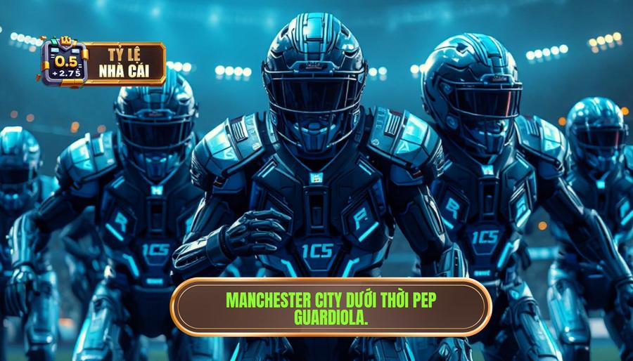 Manchester City - Cỗ máy hủy diệt của Pep Guardiola